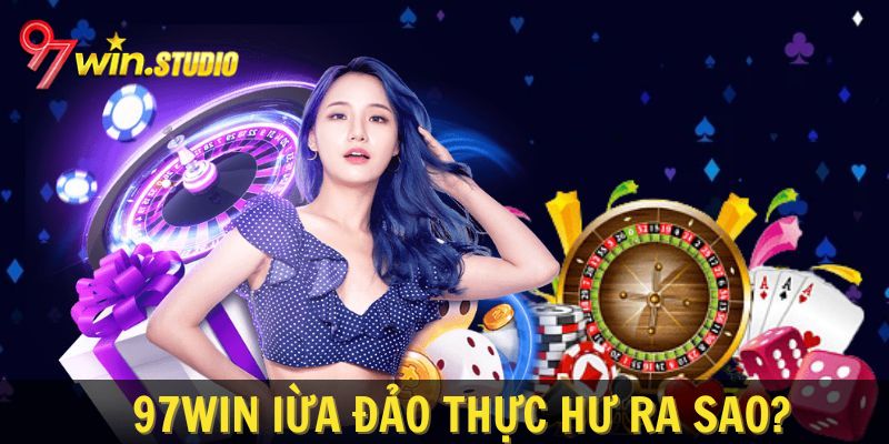 Thực Hư 97WIN Lừa Đảo Và Giải Đáp Cho Các Newbie