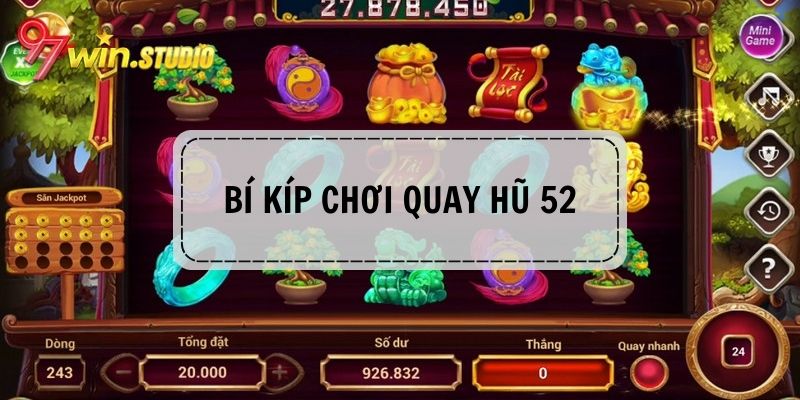 Bí kíp chơi quay hũ 52 rinh thưởng cực lớn