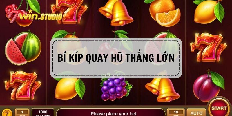 Bí kíp quay hũ 90 rinh thưởng cực lớn