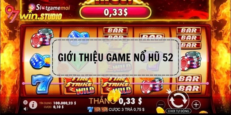 Khám phá tựa game nổ hũ 52 tại 97WIN