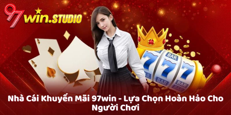 Chi tiết cách nhận ưu đãi từ nhà cái 97WIN