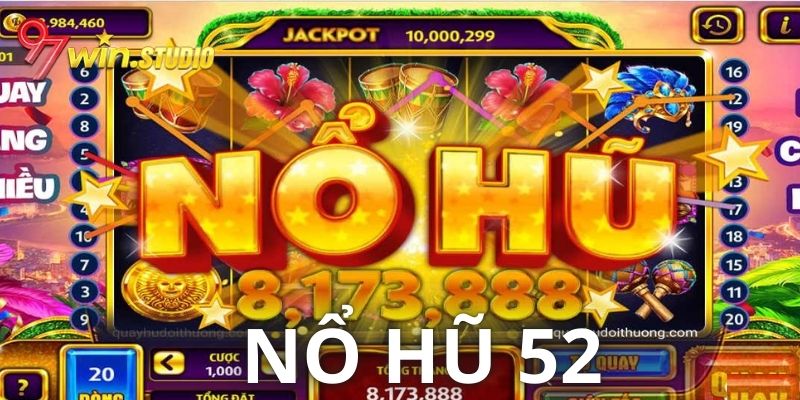 Nổ Hũ 52 - Quay Hũ Thưởng Lớn Không Giới Hạn Cùng 97WIN